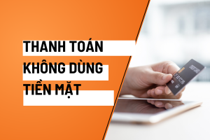 thanh toán không dùng tiền mặt​