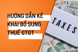 Hướng dẫn kê khai bổ sung thuế gtgt​